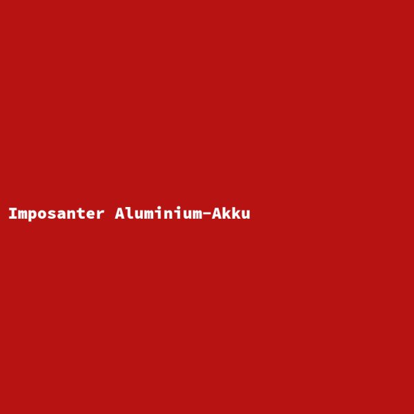 Imposanter Aluminium-Akku
