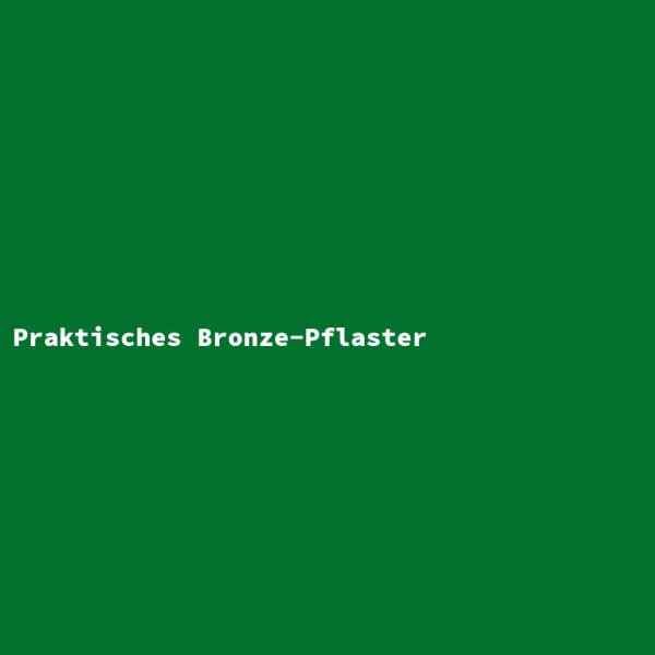 Praktisches Bronze-Pflaster