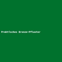 Praktisches Bronze-Pflaster
