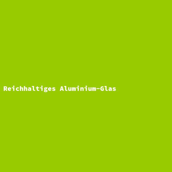 Reichhaltiges Aluminium-Glas