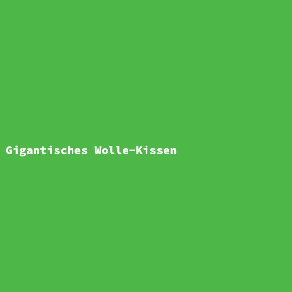 Gigantisches Wolle-Kissen