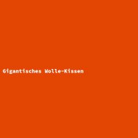 Gigantisches Wolle-Kissen