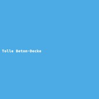 Tolle Beton-Decke