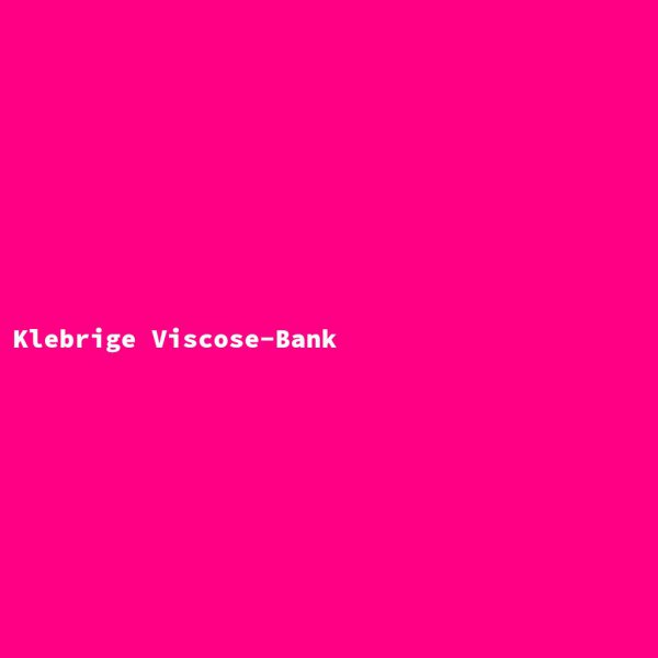 Klebrige Viscose-Bank