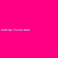 Klebrige Viscose-Bank