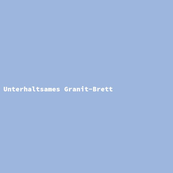 Unterhaltsames Granit-Brett
